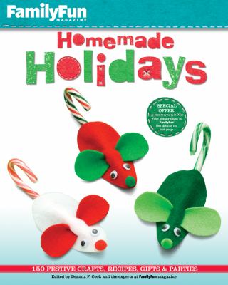 FamilyFun homemade holidays : 150 festive crafts, recipes, gifts & parties cover image