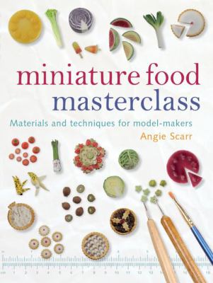 Miniature food masterclass : materials and techniques for model-makers cover image