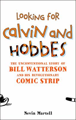 Looking for Calvin and Hobbes : the unconventional story of Bill Watterson and his revolutionary comic strip cover image