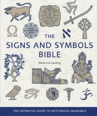 The signs and symbols bible : the definitive guide to mysterious markings cover image
