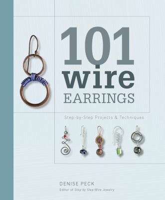 101 wire earrings : step-by-step projects & techniques cover image