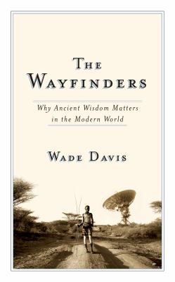 The wayfinders : why ancient wisdom matters in the modern world cover image