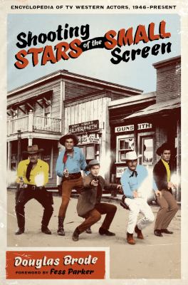 Shooting stars of the small screen : encyclopedia of TV Western actors (1946-present) cover image