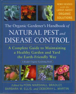 The organic gardener's handbook of natural pest and disease control : a complete guide to maintaining a healthy garden and yard the earth-friendly way cover image