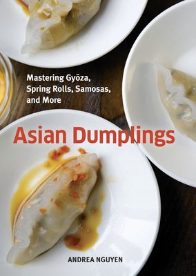 Asian dumplings : mastering gyōza, spring rolls, samosas, and more cover image