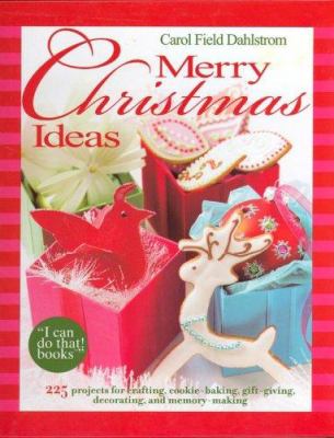 Merry Christmas ideas : 225 projects for crafting, cookie-baking, gift-giving, decorating, and memory-making cover image