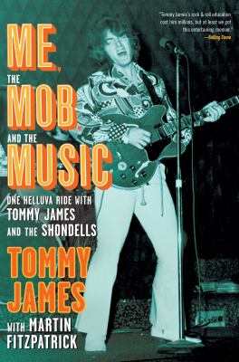 Me, the mob, and the music : one helluva ride with Tommy James and the Shondells cover image