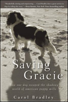 Saving Gracie : how one dog escaped the shadowy world of American puppy mills cover image