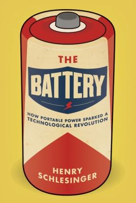 The battery : how portable power sparked a technological revolution cover image