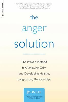 The anger solution : the proven method for achieving calm and developing healthy, long-lasting relationships cover image