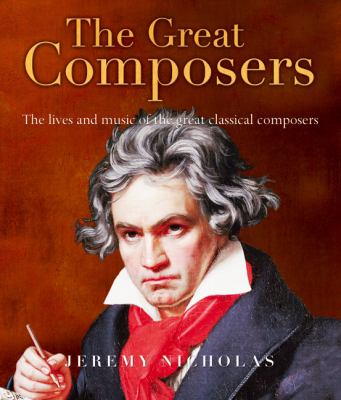 The great composers : the lives and music of the great classical composers cover image