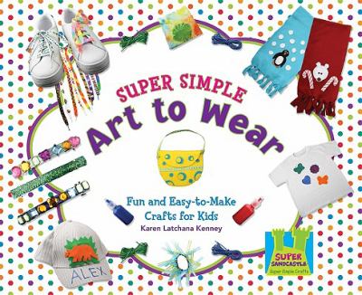 Super simple art to wear : fun and easy-to-make crafts for kids cover image