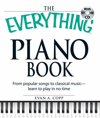 The everything piano book : from popular songs to classical music-- learn to play in no time cover image
