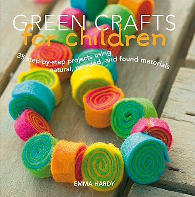 Green crafts for children: 35 step-by-step projects using natural, recycled, and found materials cover image