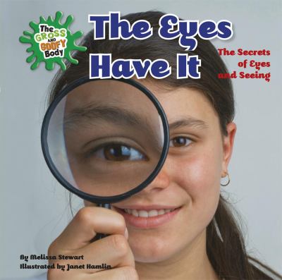 The eyes have it : the secrets of eyes and seeing cover image