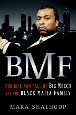 BMF : the rise and fall of Big Meech and the Black Mafia Family cover image