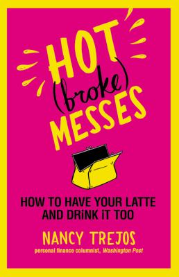 Hot (broke) messes : how to have your latte and drink it too cover image