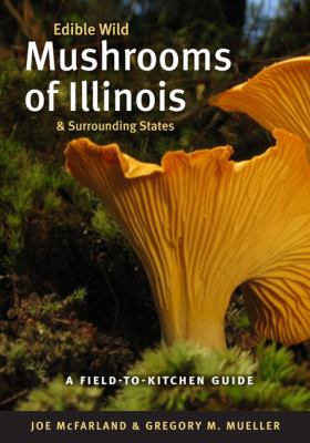 Edible wild mushrooms of Illinois & surrounding states : a field-to-kitchen guide cover image