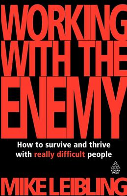 Working with the enemy : how to survive and thrive with really difficult people cover image