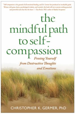 The mindful path to self-compassion : freeing yourself from destructive thoughts and emotions cover image