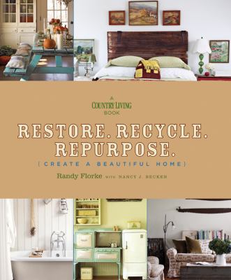 Restore. Recycle. Repurpose. {create a beautiful home} cover image