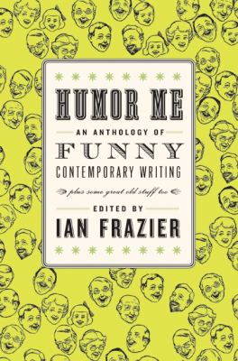 Humor me : an anthology of funny contemporary writing (plus some great old stuff too) cover image