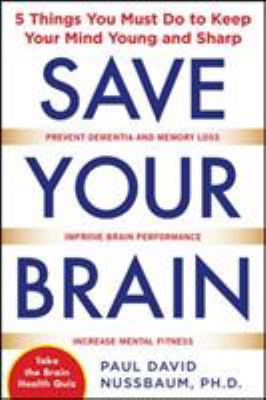 Save your brain : the 5 things you must do to keep your mind young and sharp cover image