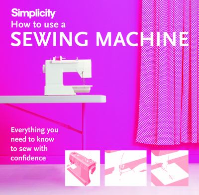 How to use a sewing machine : everything you need to know to sew with confidence cover image