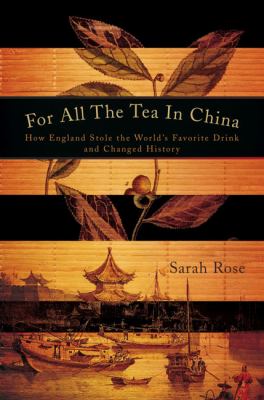 For all the tea in China : how England stole the world's favorite drink and changed history cover image