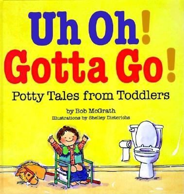 Uh oh! gotta go! : potty tales from toddlers cover image