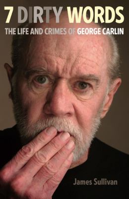 Seven dirty words : the life and crimes of George Carlin cover image