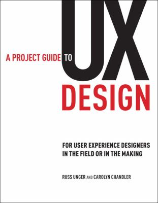 A project guide to UX design : for user experience designers in the field or in the making cover image