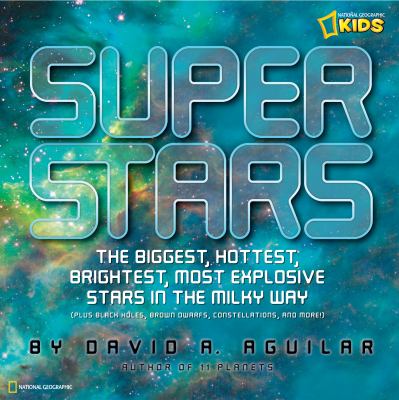 Super stars : the biggest, hottest, brightest, most explosive stars in the Milky Way cover image