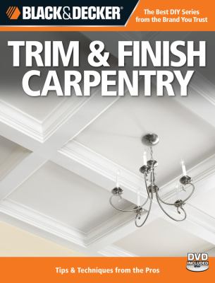 Trim & finish carpentry : techniques & tips from the pros cover image