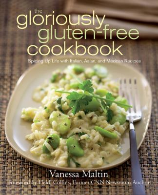The gloriously gluten-free cookbook : spicing up life with Italian, Asian, and Mexican recipes cover image
