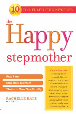 The happy stepmother : stay sane, empower yourself, and thrive in your new family cover image