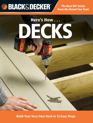 Here's how-- decks : build your very own deck in 12 easy steps cover image