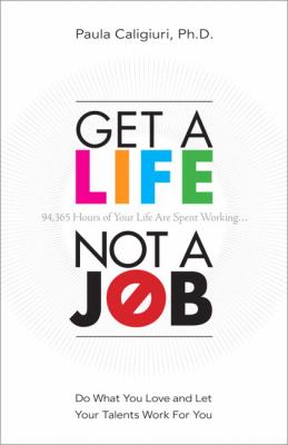 Get a life, not a job : do what you love and let your talents work for you cover image