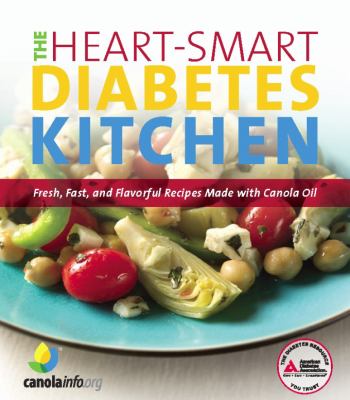The heart-smart diabetes kitchen : fresh, fast, and flavorful recipes made with canola oil cover image