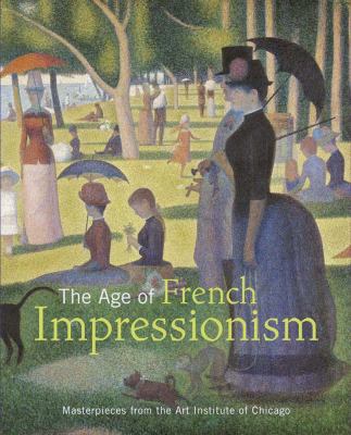 The age of French impressionism : masterpieces from the Art Institute of Chicago cover image