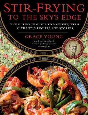 Stir-frying to the sky's edge : the ultimate guide to mastery, with authentic recipes and stories cover image