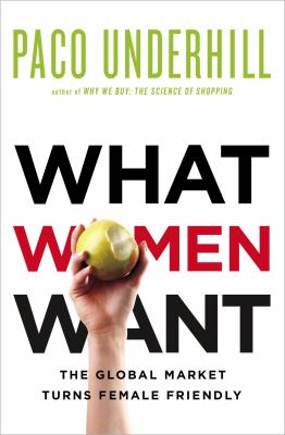 What women want : the global marketplace turns female-friendly cover image