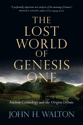 The lost world of Genesis One : ancient cosmology and the origins debate cover image
