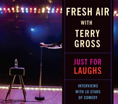 Fresh air with Terry Gross. Just for laughs interviews with 18 stars of comedy cover image