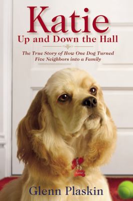 Katie up and down the hall : the true story of how one dog turned five neighbors into a family cover image
