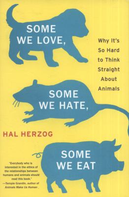 Some we love, some we hate, some we eat : why it's so hard to think straight about animals cover image
