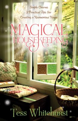 Magical housekeeping : simple charms & practical tips for creating a harmonious home cover image