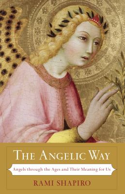 The angelic way : angels through the ages and their meaning for us cover image