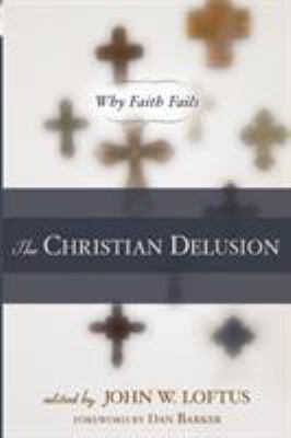 The Christian delusion : why faith fails cover image