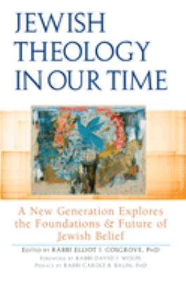 Jewish theology in our time : a new generation explores the foundations and future of Jewish belief cover image